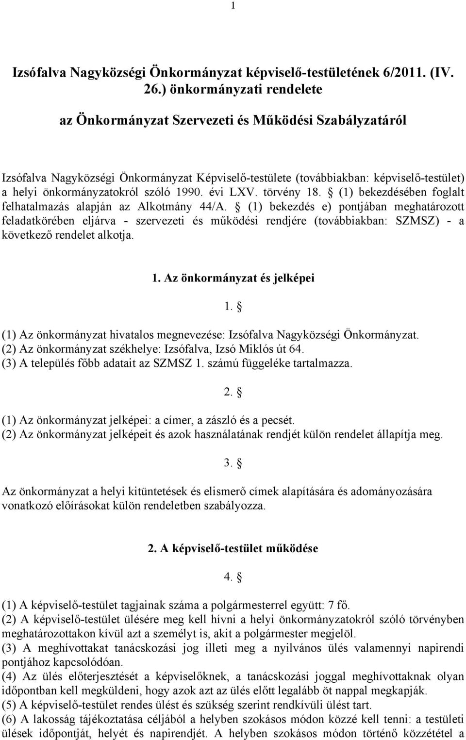 szóló 1990. évi LXV. törvény 18. (1) bekezdésében foglalt felhatalmazás alapján az Alkotmány 44/A.