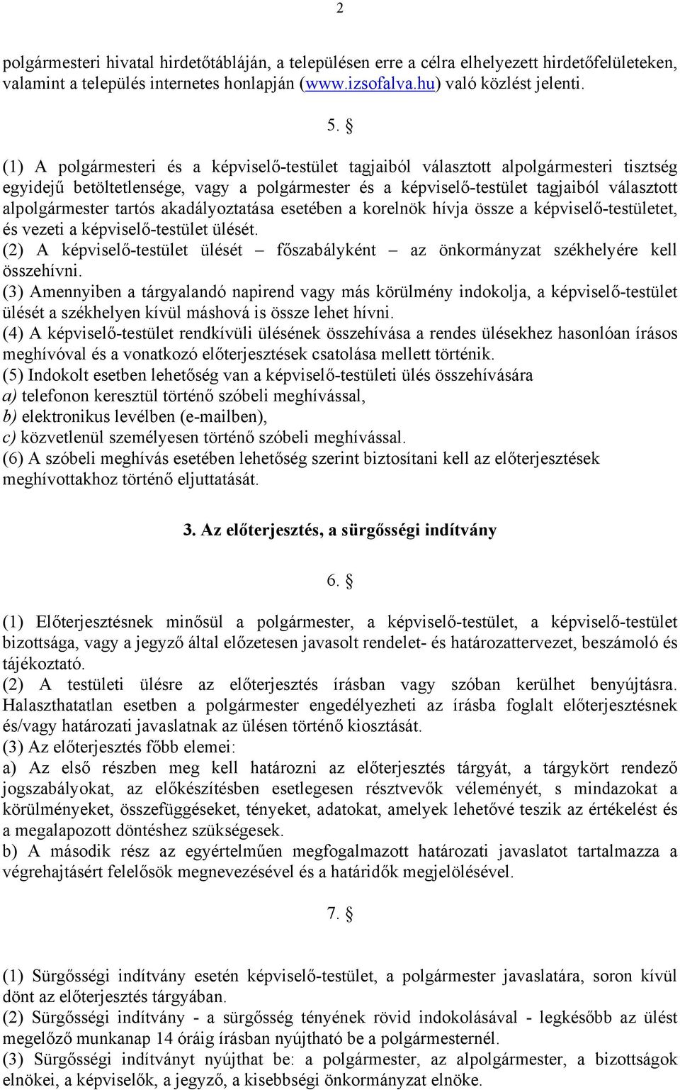 tartós akadályoztatása esetében a korelnök hívja össze a képviselő-testületet, és vezeti a képviselő-testület ülését.