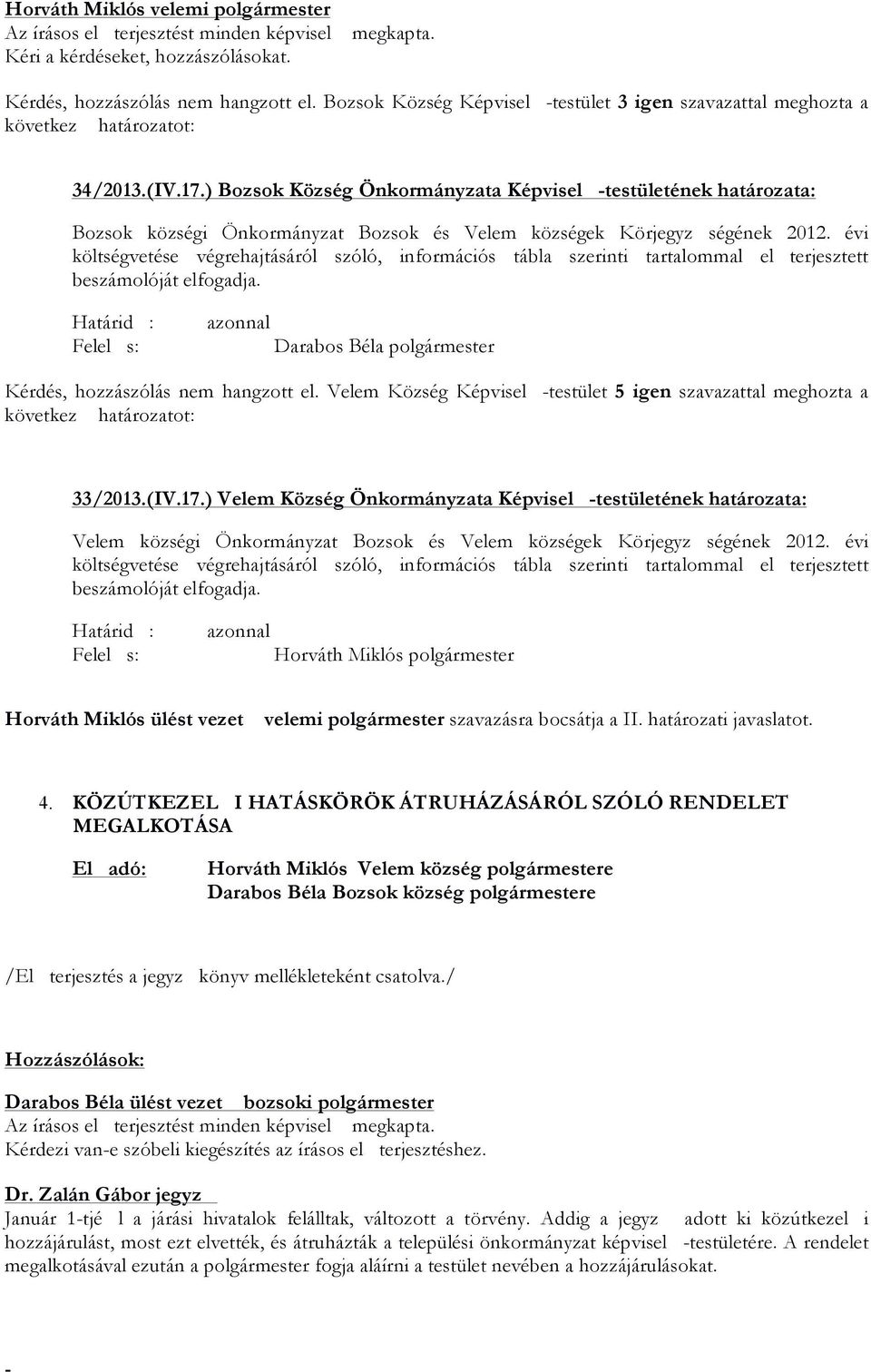 ) Bozsok Község Önkormányzata Képvisel testületének határozata: Bozsok községi Önkormányzat Bozsok és Velem községek Körjegyz ségének 2012.