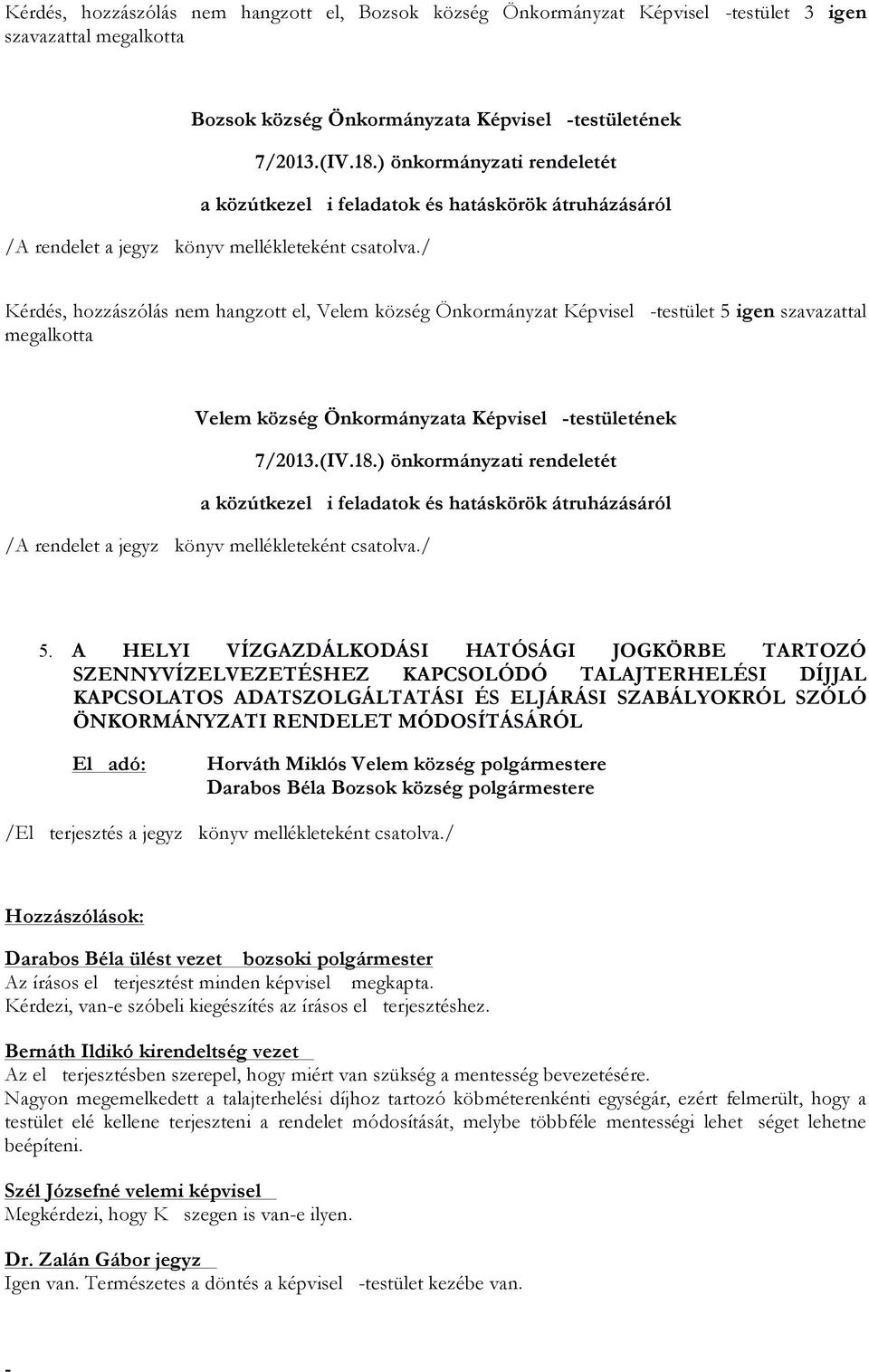 község Önkormányzata Képvisel testületének 7/2013.(IV.18.) önkormányzati rendeletét a közútkezel i feladatok és hatáskörök átruházásáról 5.