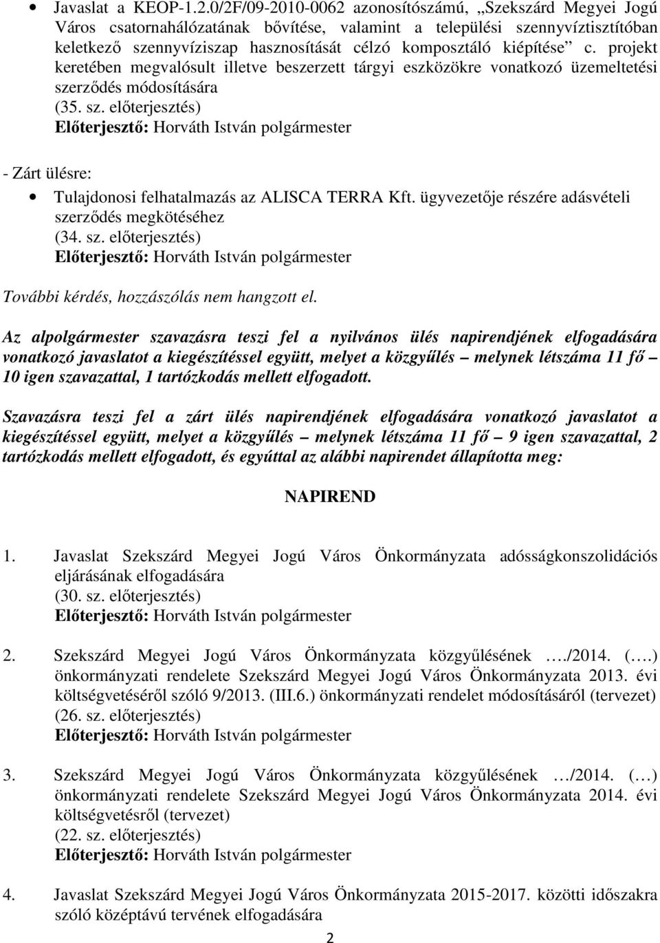 kiépítése c. projekt keretében megvalósult illetve beszerzett tárgyi eszközökre vonatkozó üzemeltetési szerzıdés módosítására (35. sz. elıterjesztés) - Zárt ülésre: Tulajdonosi felhatalmazás az ALISCA TERRA Kft.