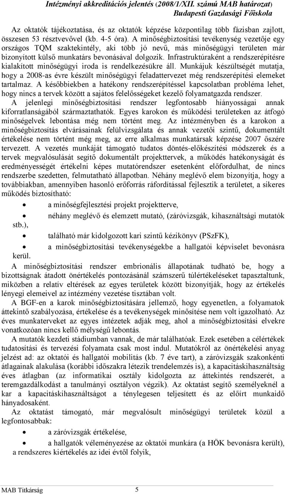 Infrastruktúraként a rendszerépítésre kialakított minőségügyi iroda is rendelkezésükre áll.