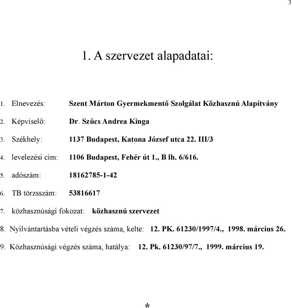 6/616. 5. adószám: 18162785-1-42 6. TB törzsszám: 53816617 7. közhasznúsági fokozat: közhasznú szervezet 8.