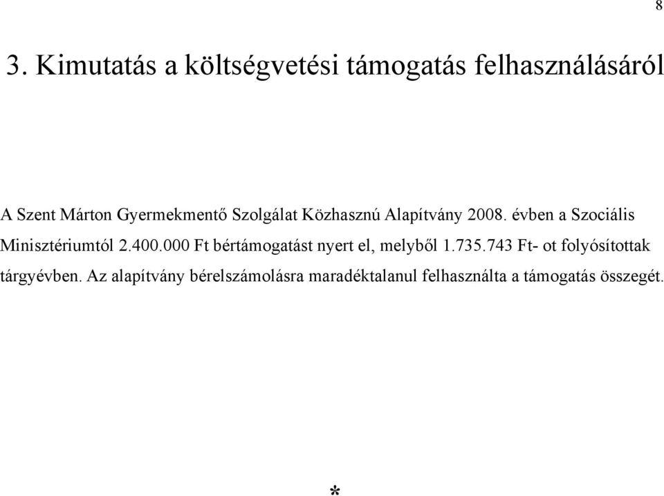 évben a Szociális Minisztériumtól 2.400.000 Ft bértámogatást nyert el, melyből 1.