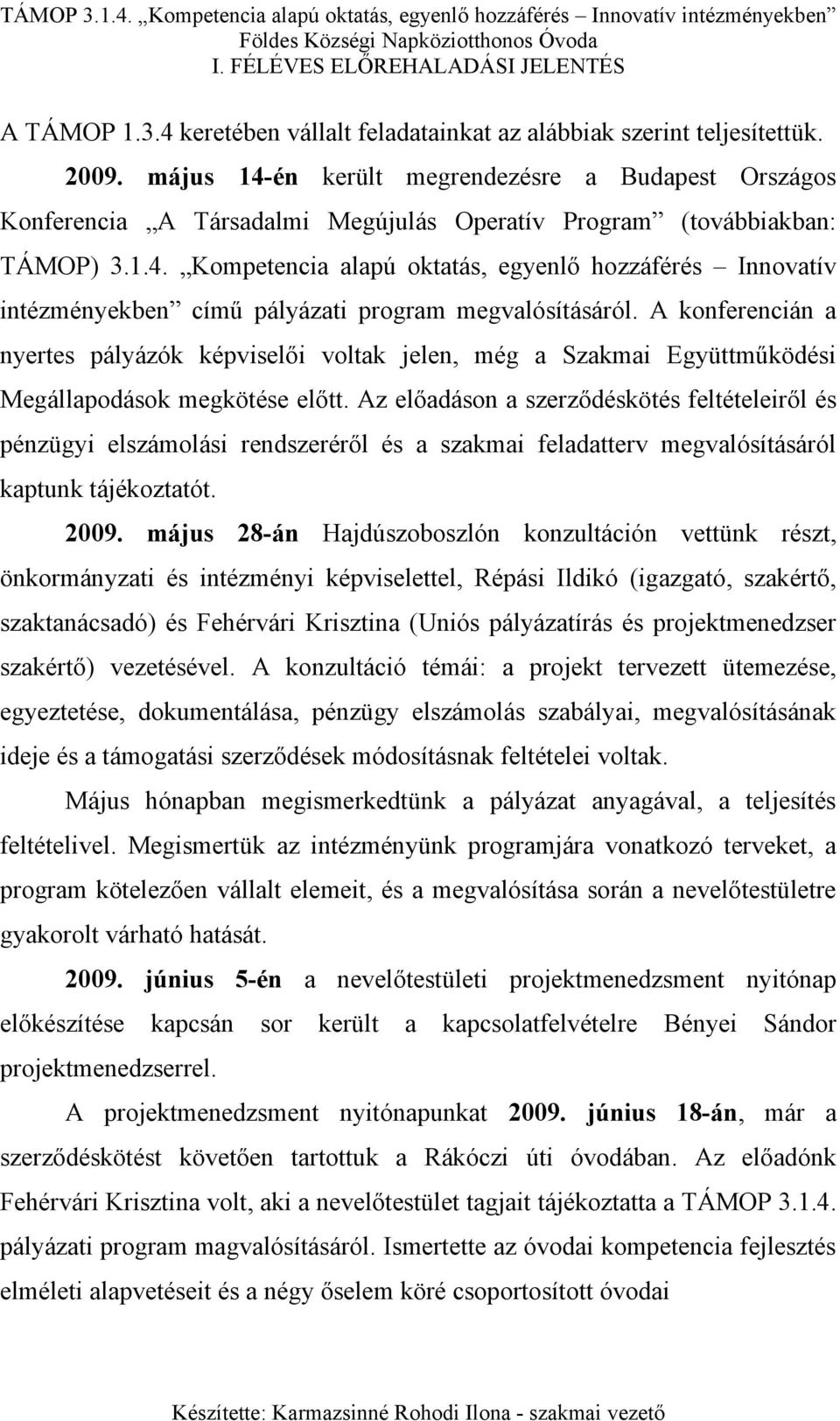 A konferencián a nyertes pályázók képviselői voltak jelen, még a Szakmai Együttműködési Megállapodások megkötése előtt.