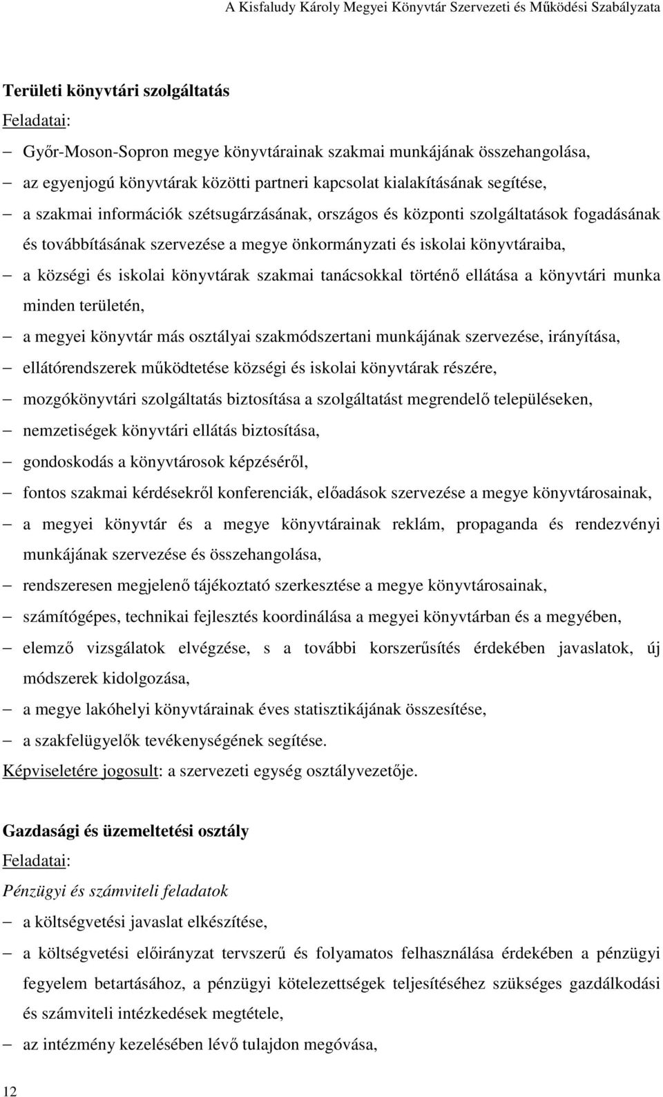 szakmai tanácsokkal történı ellátása a könyvtári munka minden területén, a megyei könyvtár más osztályai szakmódszertani munkájának szervezése, irányítása, ellátórendszerek mőködtetése községi és