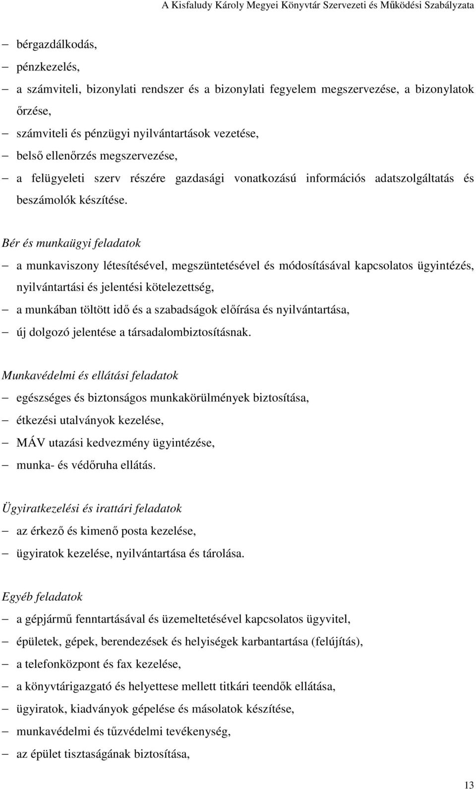 Bér és munkaügyi feladatok a munkaviszony létesítésével, megszüntetésével és módosításával kapcsolatos ügyintézés, nyilvántartási és jelentési kötelezettség, a munkában töltött idı és a szabadságok