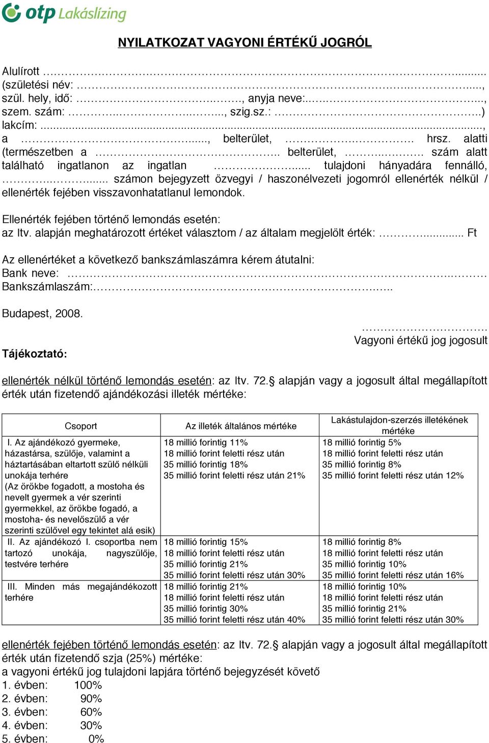 .... számon bejegyzett özvegyi / haszonélvezeti jogomról ellenérték nélkül / ellenérték fejében visszavonhatatlanul lemondok. Ellenérték fejében történ lemondás esetén: az Itv.