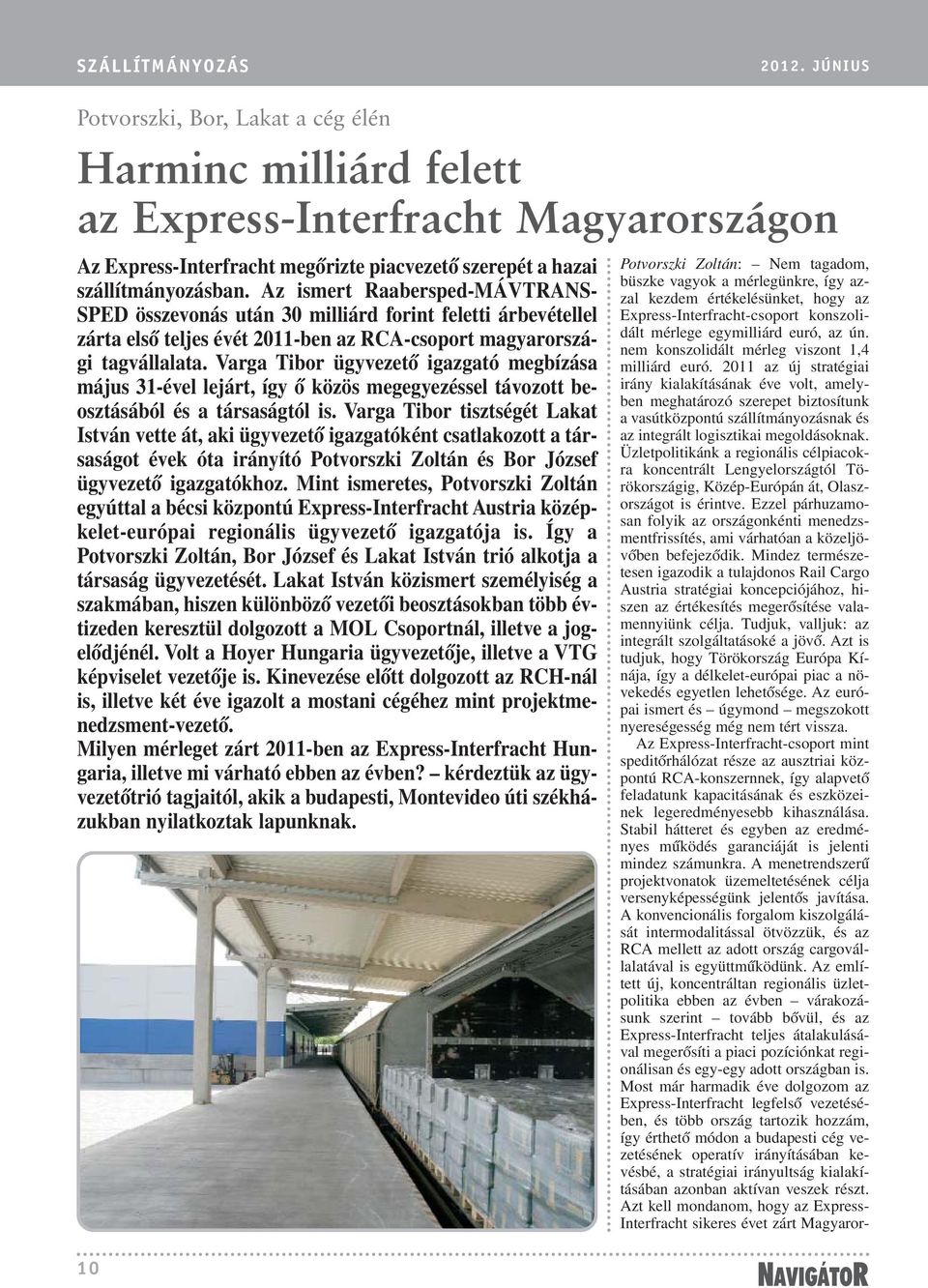 Az ismert Raabersped-MÁVTRANS- SPED összevonás után 30 milliárd forint feletti árbevétellel zárta elsõ teljes évét 2011-ben az RCA-csoport magyarországi tagvállalata.