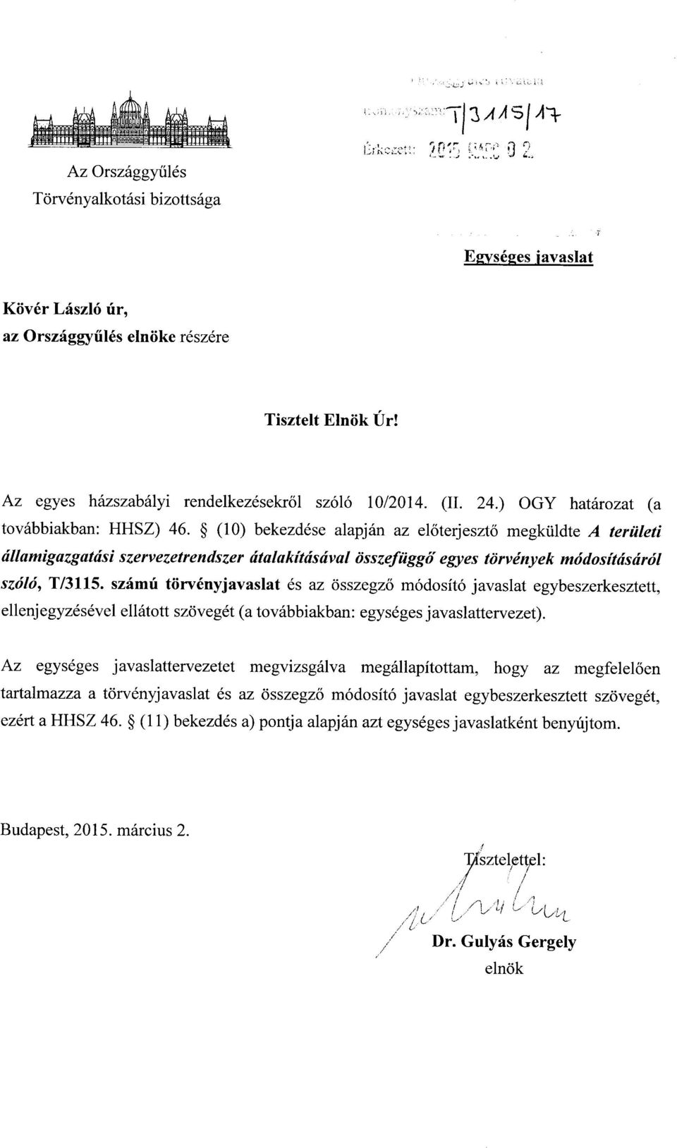 (10) bekezdése alapján az el őterjesztő megküldte A területi államigazgatási szervezetrendszer átalakításával összefüggő egyes törvények módosításáról szóló, T/3115.