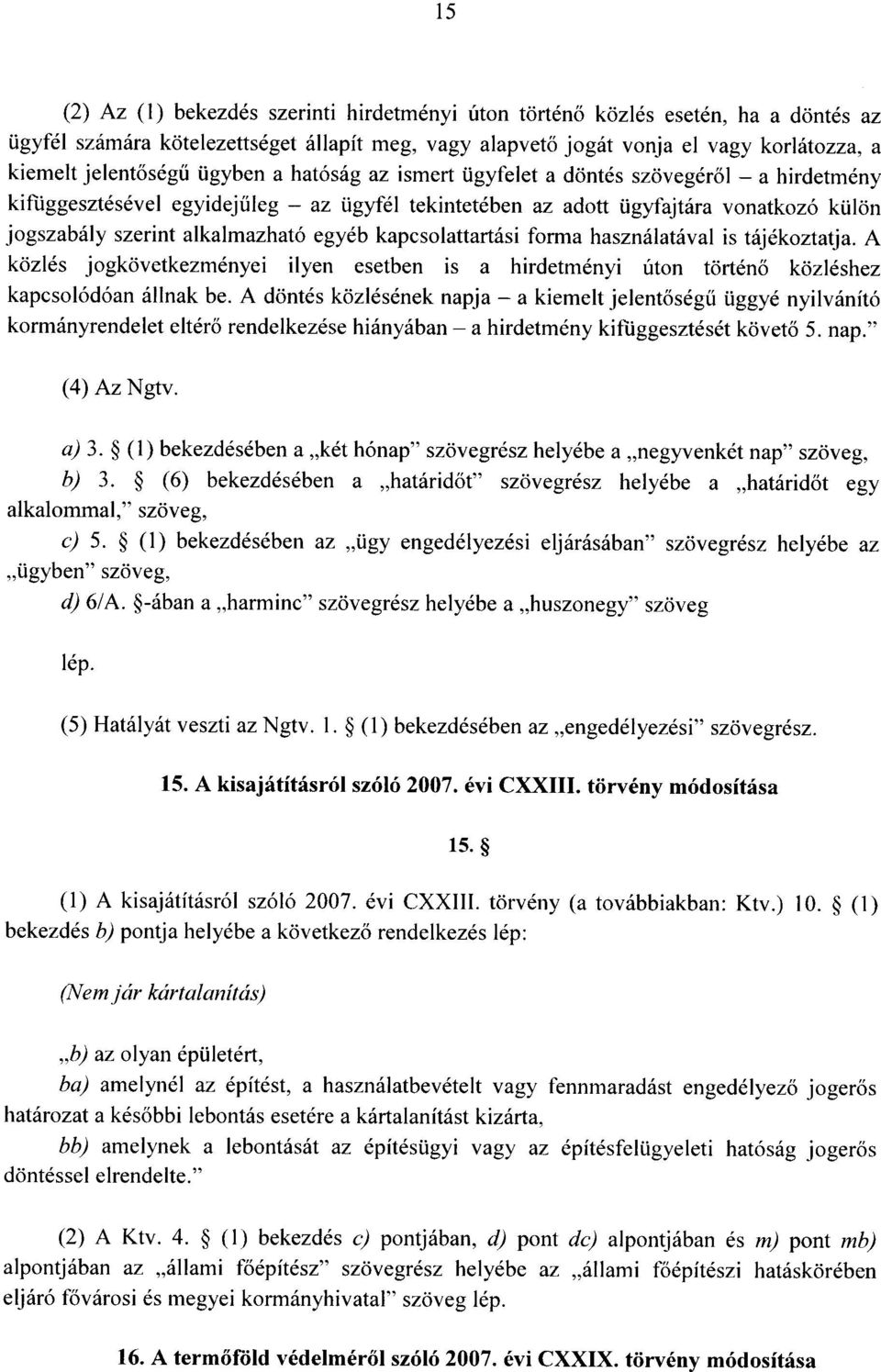 alkalmazható egyéb kapcsolattartási forma használatával is tájékoztatja. A közlés jogkövetkezményei ilyen esetben is a hirdetményi úton történ ő közléshez kapcsolódóan állnak be.