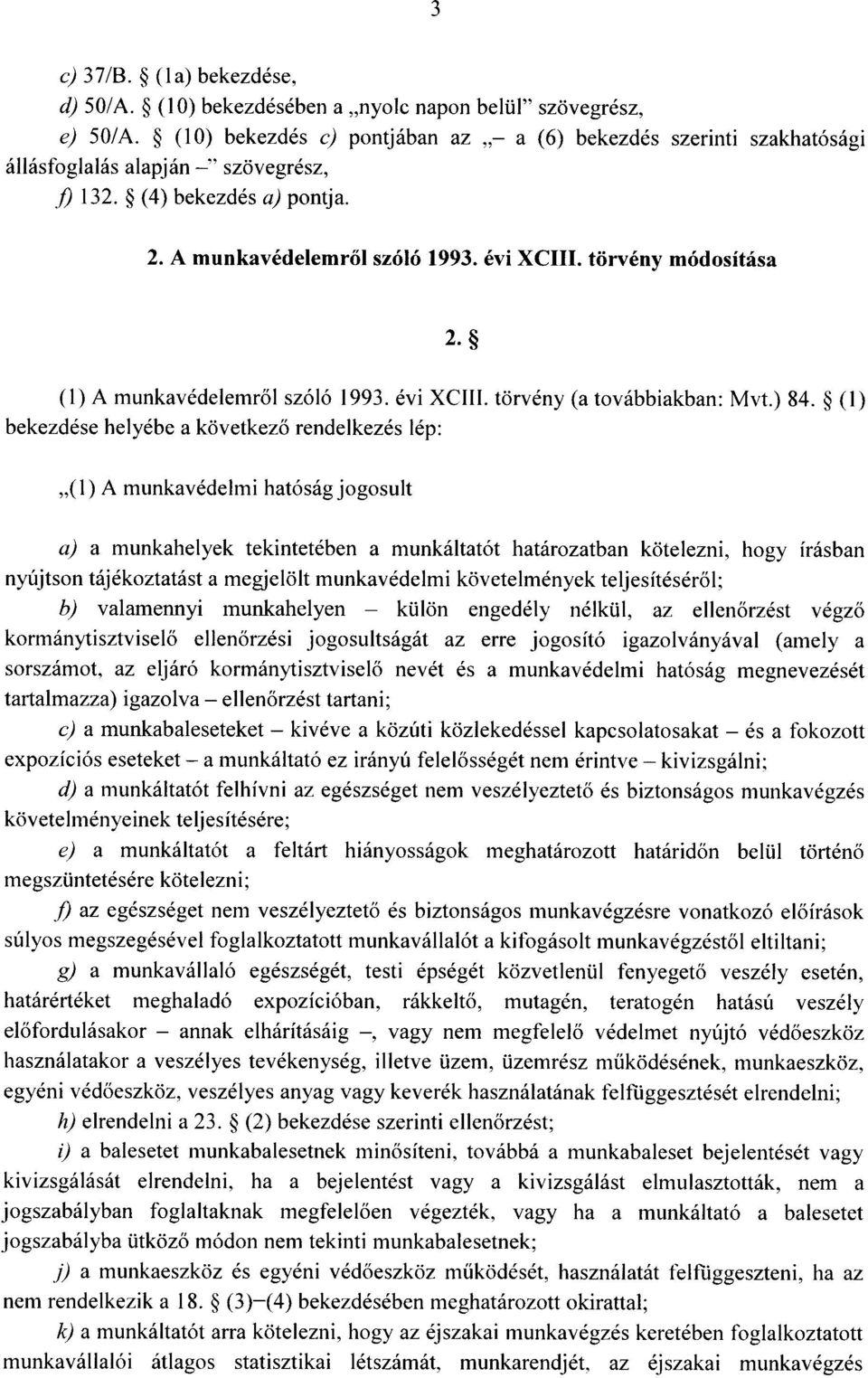 törvény módosítása (1) A munkavédelemről szóló 1993. évi XCIII. törvény (a továbbiakban : Mvt.) 84.