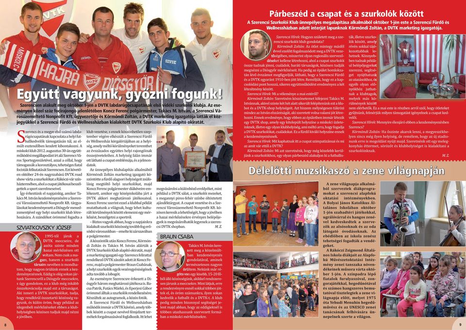Az eseményen közel száz focirajongó jelenlétében Koncz Ferenc polgármester, Takács M. István, a Szerencsi Városüzemeltető Nonprofit Kft.