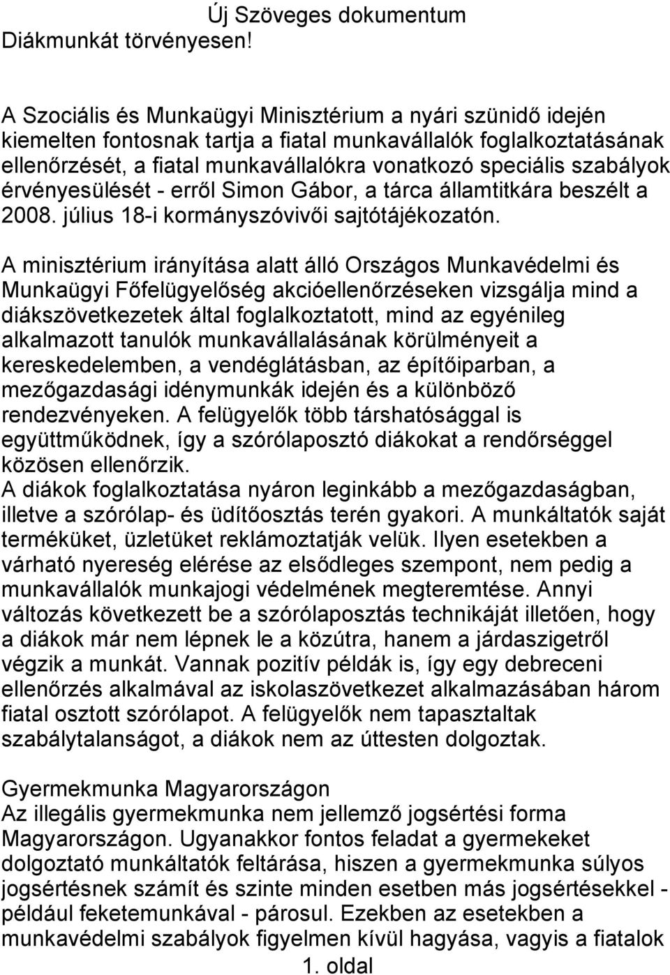 érvényesülését - erről Simon Gábor, a tárca államtitkára beszélt a 2008. július 18-i kormányszóvivői sajtótájékozatón.