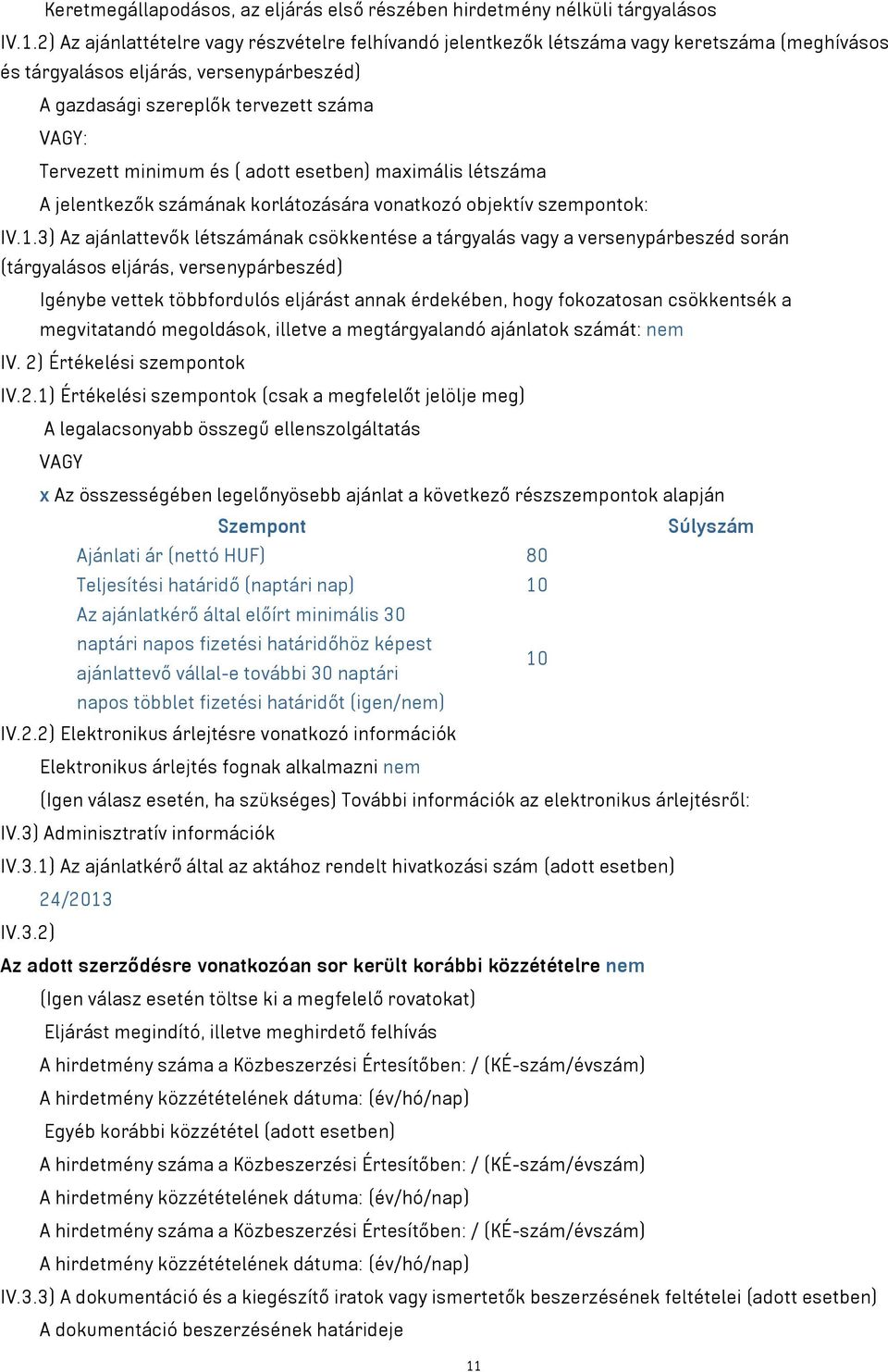 ( adott esetben) maximális létszáma A jelentkezők számának korlátozására vonatkozó objektív szempontok: IV.1.