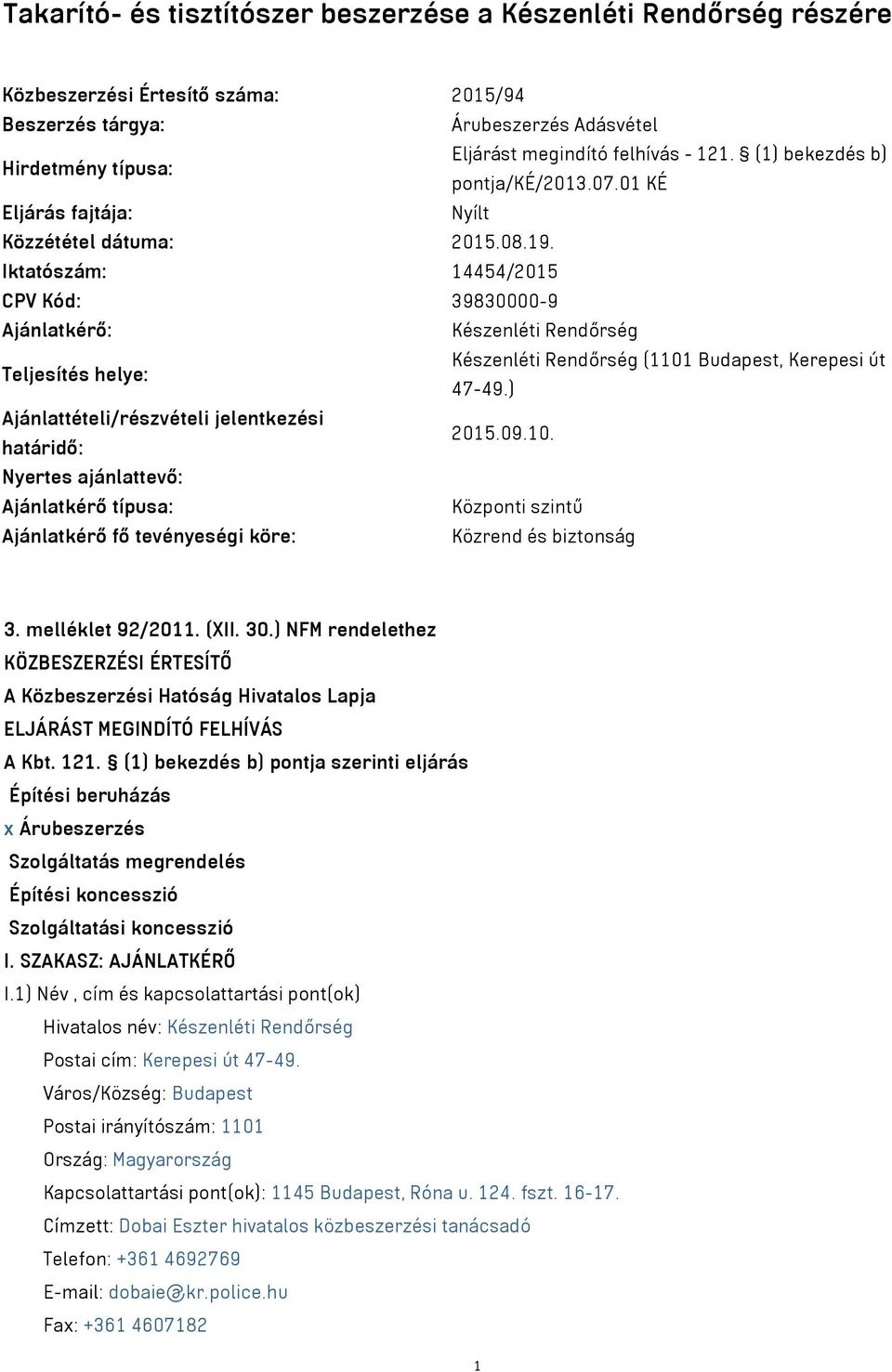 Iktatószám: 14454/2015 CPV Kód: 39830000-9 Ajánlatkérő: Készenléti Rendőrség Teljesítés helye: Készenléti Rendőrség (1101 Budapest, Kerepesi út 47-49.