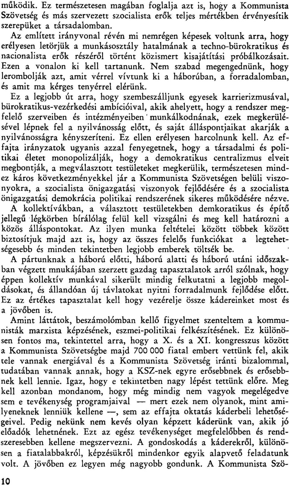 próbálkozásait. Ezen a vonalon ki kell tartanunk. Nem szabad megengednünk, hogy lerombolják azt, amit vérrel vívtunk ki a háborúban, a forradalomban, és amit ma kérges tenyérrel elérünk.