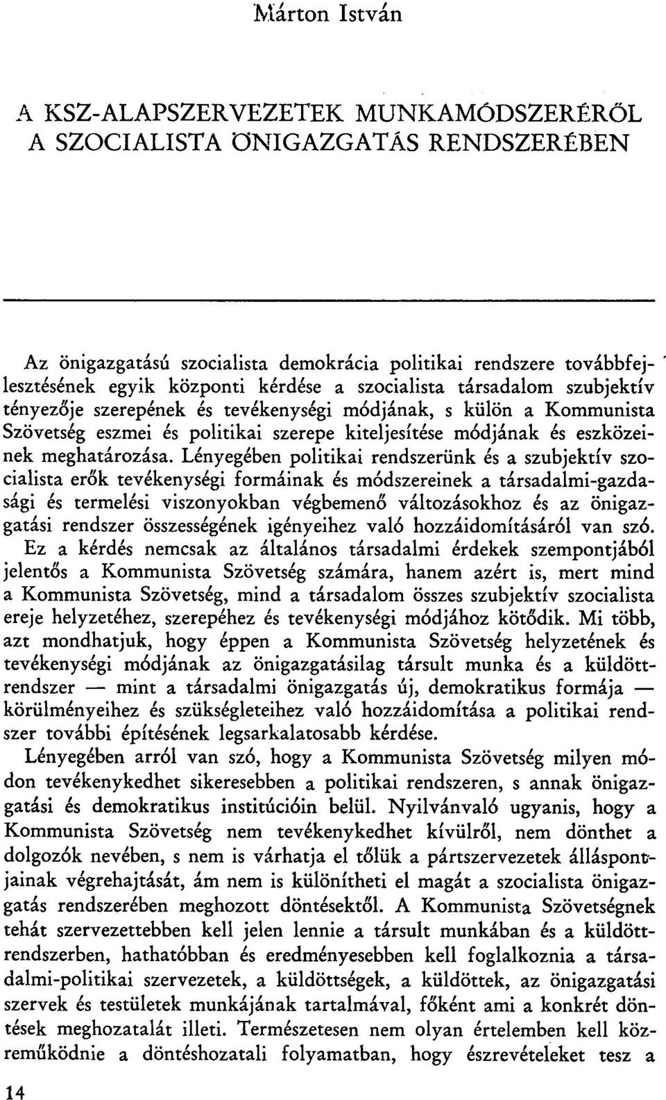 Lényegében politikai rendszerünk és a szubjektív szocialista erők tevékenységi formáinak és módszereinek a társadalmi-gazdasági és termelési viszonyokban végbemenő változásokhoz és az önigazgatási