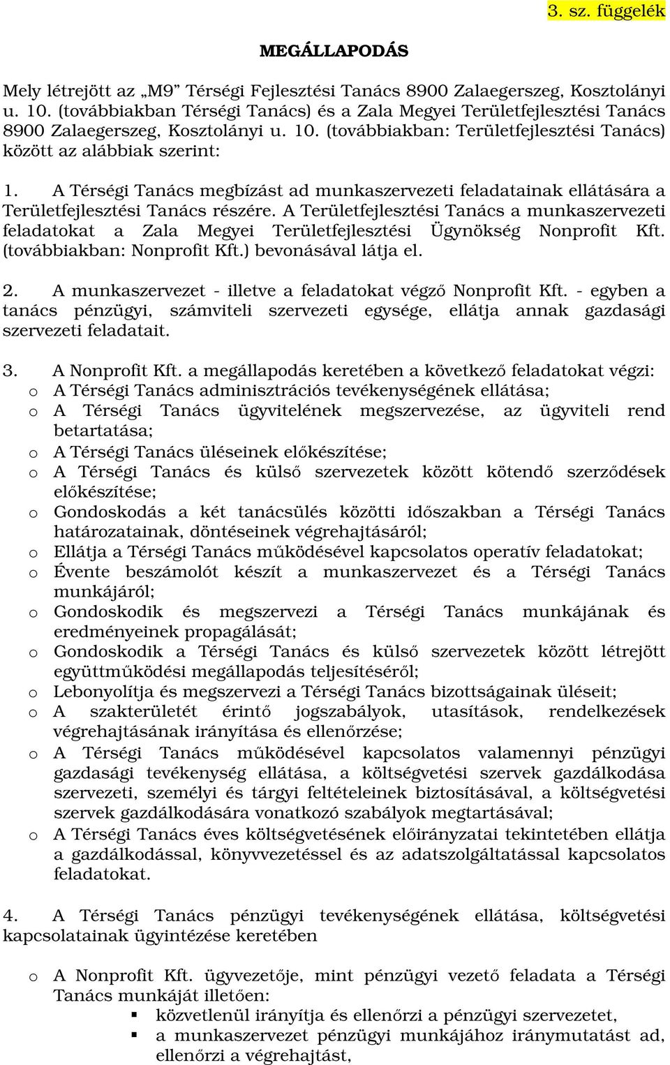 A Térségi Tanács megbízást ad munkaszervezeti feladatainak ellátására a Területfejlesztési Tanács részére.