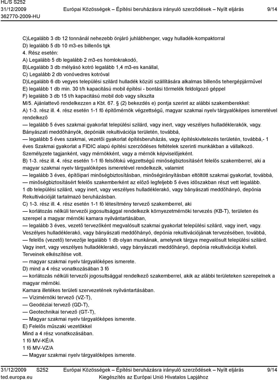 hulladék közúti szállítására alkalmas billenős tehergépjárművel E) legalább 1 db min.