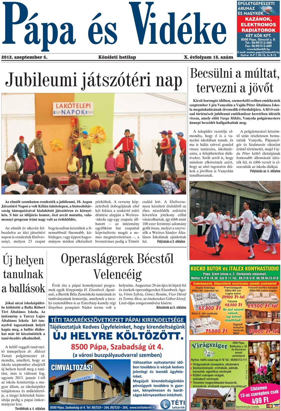 ötvenedik évfordulójára. A fél évszázad történéseit jubileumi emlékmûsor keretében idézték vissza, amely elõtt Varga Miklós, Vanyola polgármestere ünnepi beszédét hallgathattuk meg.