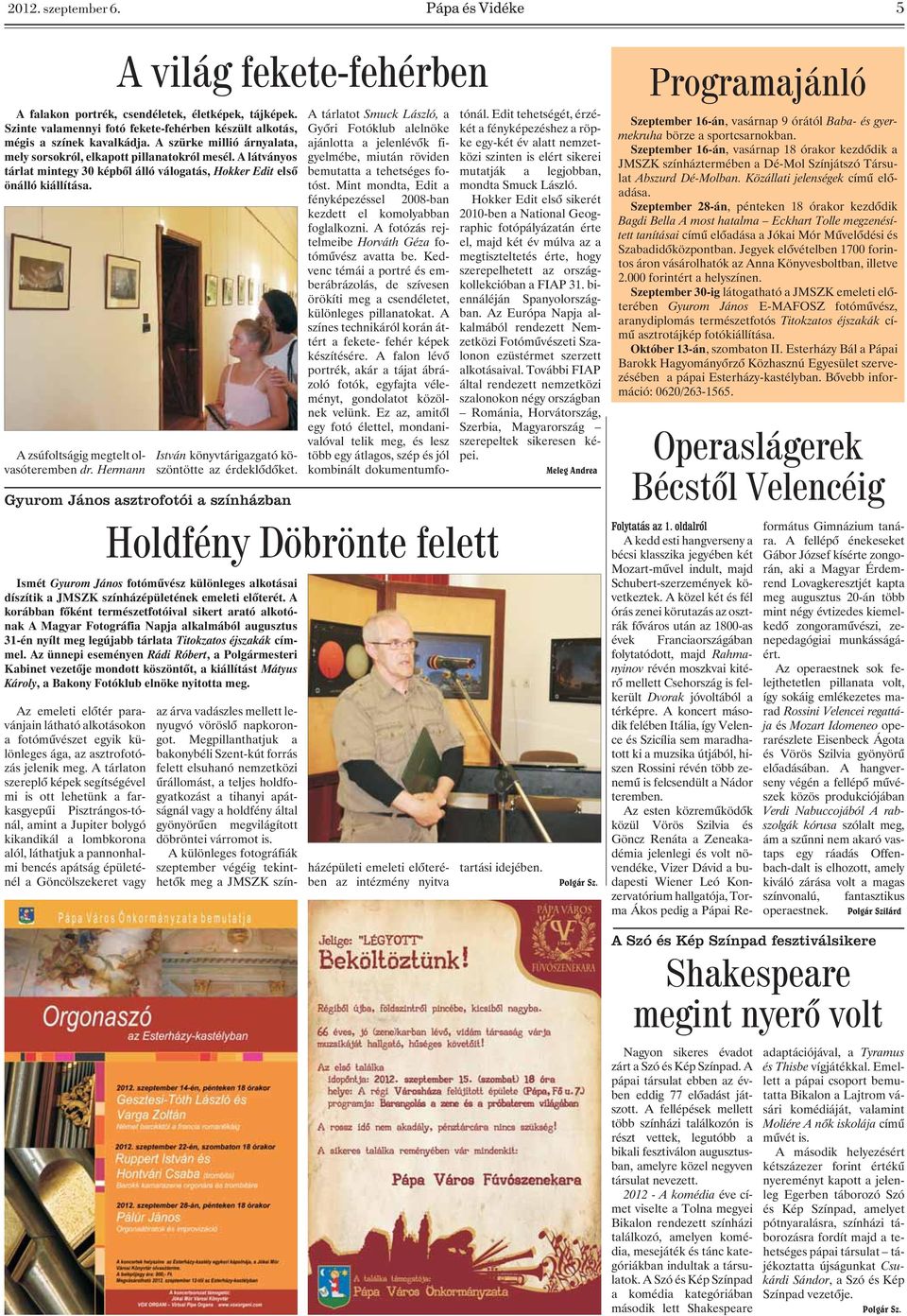 Göncölszekeret vagy A világ fekete-fehérben A falakon portrék, csendéletek, életképek, tájképek. Szinte valamennyi fotó fekete-fehérben készült alkotás, mégis a színek kavalkádja.