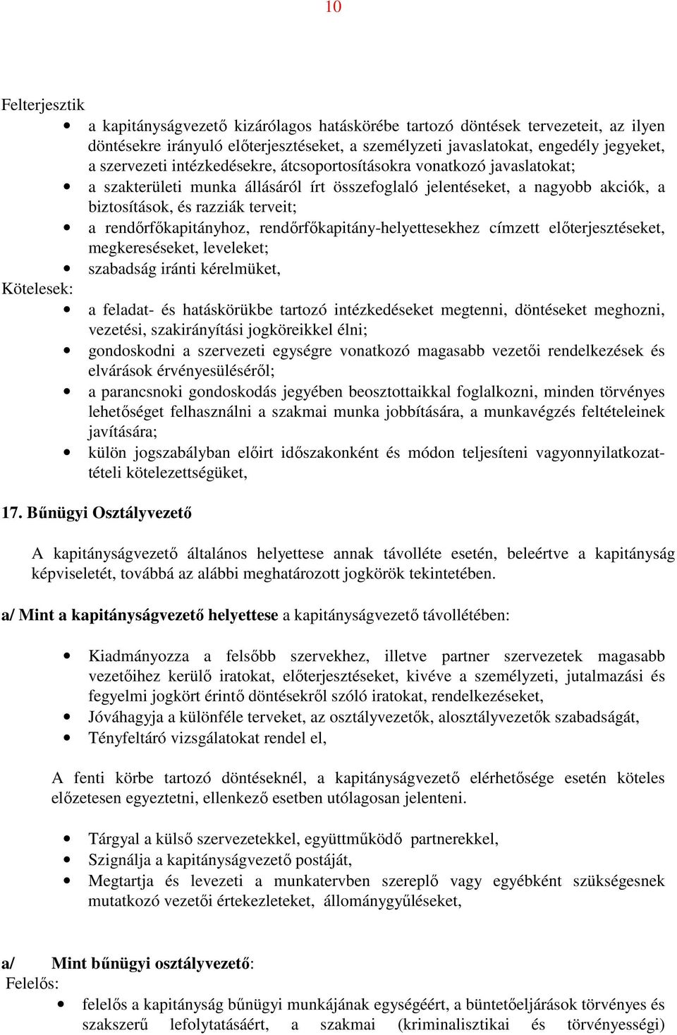 rendőrfőkapitány-helyettesekhez címzett előterjesztéseket, megkereséseket, leveleket; szabadság iránti kérelmüket, Kötelesek: a feladat- és hatáskörükbe tartozó intézkedéseket megtenni, döntéseket