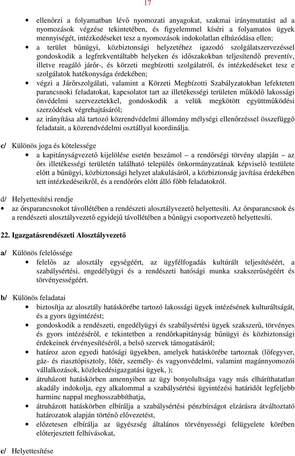 reagáló járőr-, és körzeti megbízotti szolgálatról, és intézkedéseket tesz e szolgálatok hatékonysága érdekében; végzi a Járőrszolgálati, valamint a Körzeti Megbízotti Szabályzatokban lefektetett