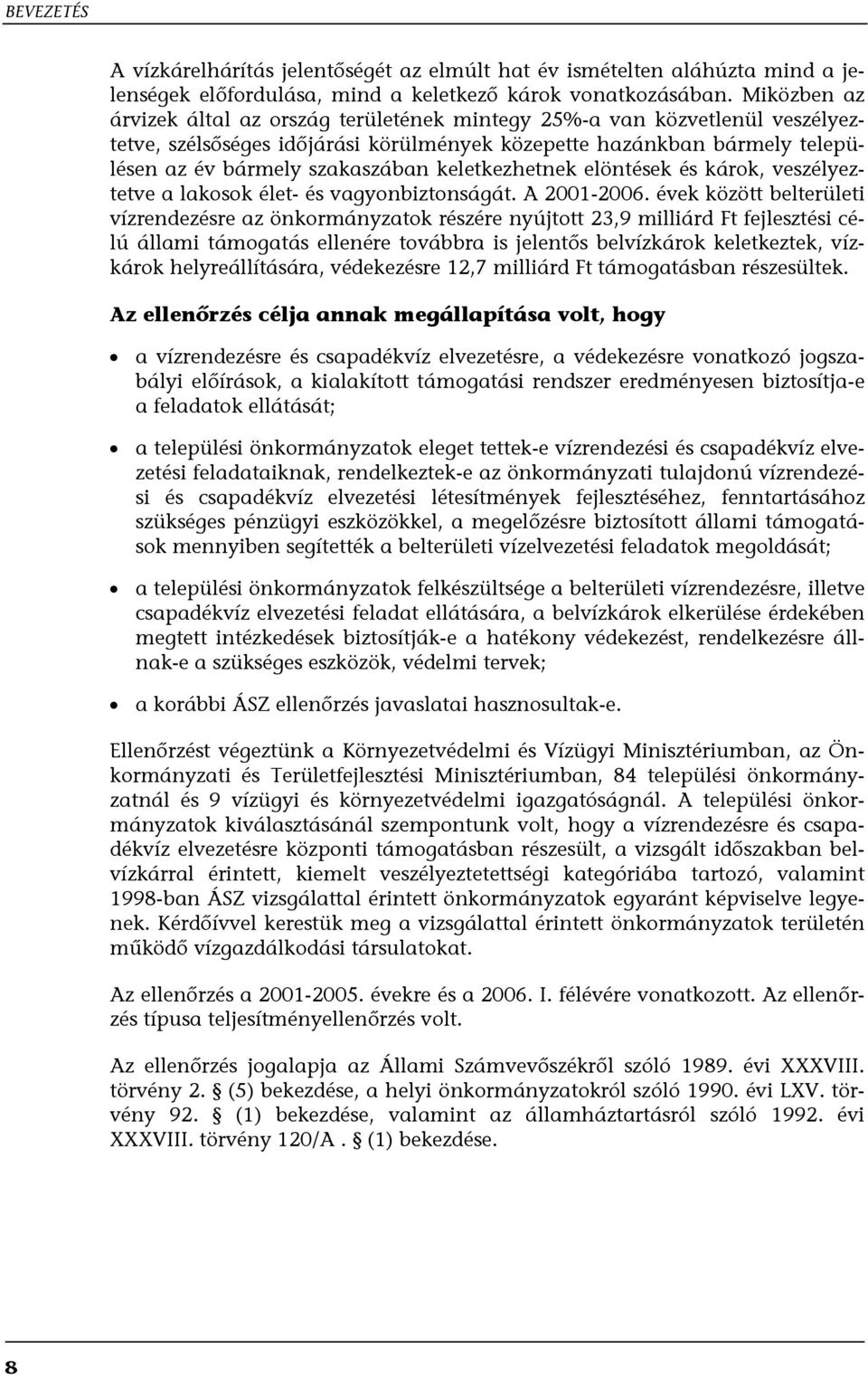 keletkezhetnek elöntések és károk, veszélyeztetve a lakosok élet- és vagyonbiztonságát. A 2001-2006.