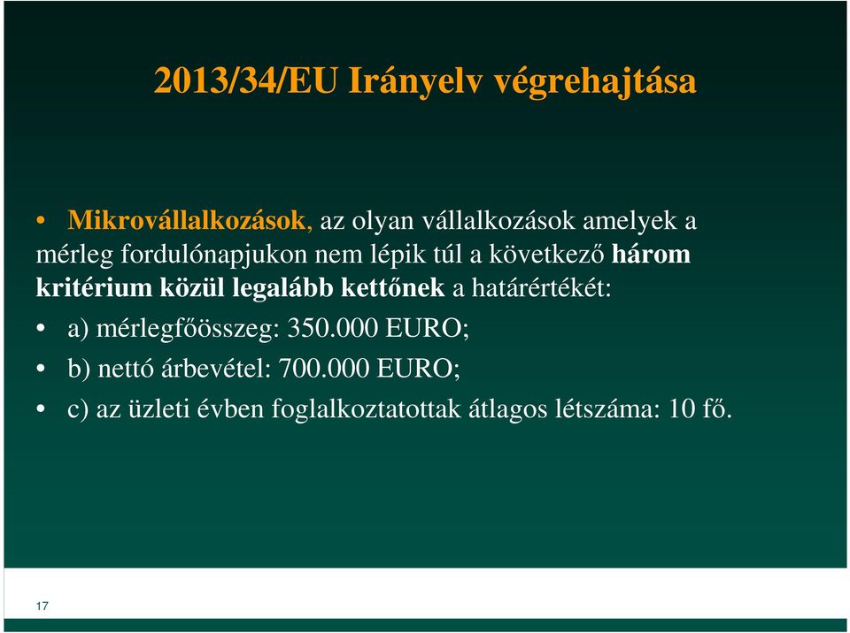 legalább kettőnek a határértékét: a) mérlegfőösszeg: 350.