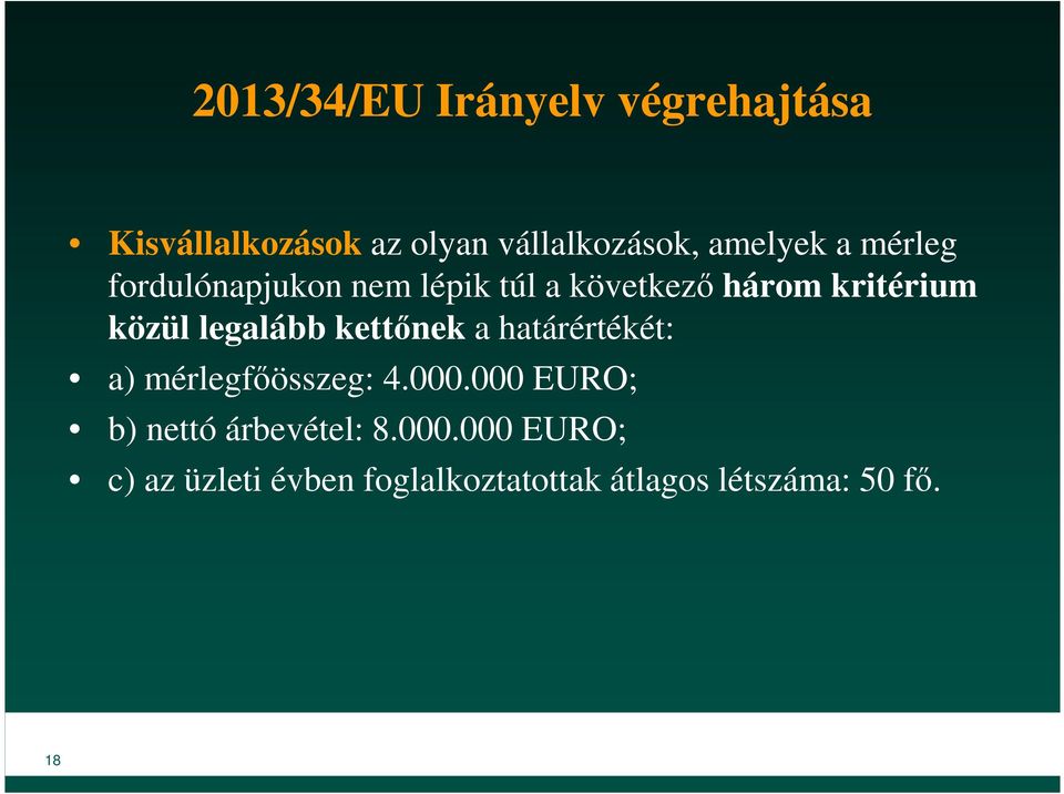 kettőnek a határértékét: a) mérlegfőösszeg: 4.000.000 EURO; b) nettó árbevétel: 8.