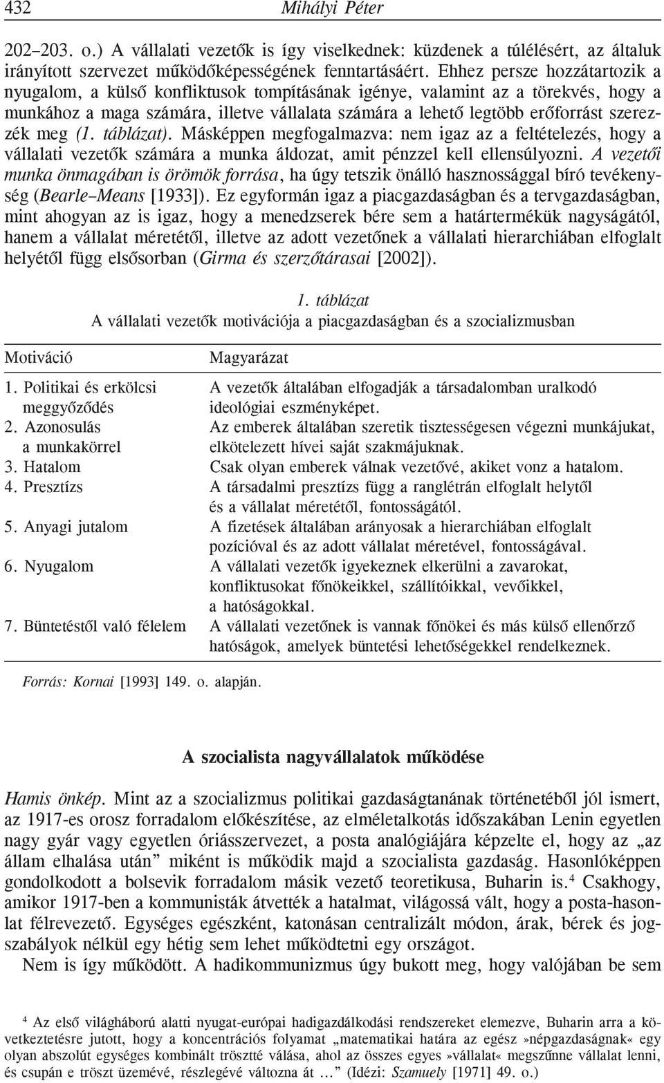 szerezzék meg (1. táblázat). Másképpen megfogalmazva: nem igaz az a feltételezés, hogy a vállalati vezetõk számára a munka áldozat, amit pénzzel kell ellensúlyozni.