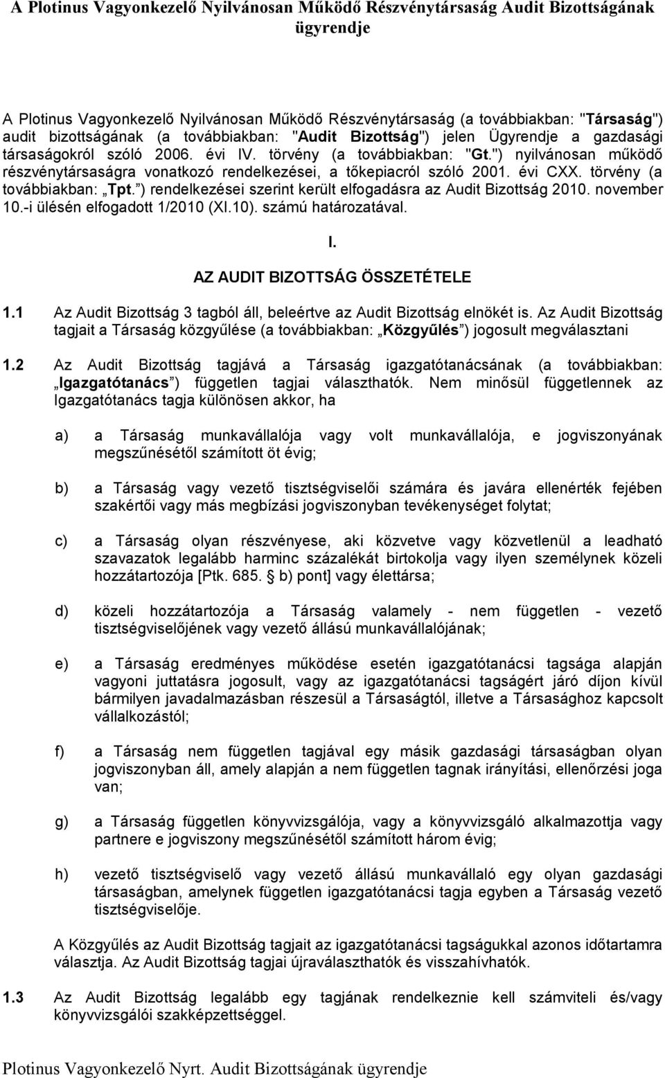 ") nyilvánosan működő részvénytársaságra vonatkozó rendelkezései, a tőkepiacról szóló 2001. évi CXX. törvény (a továbbiakban: Tpt. ) rendelkezései szerint került elfogadásra az Audit Bizottság 2010.