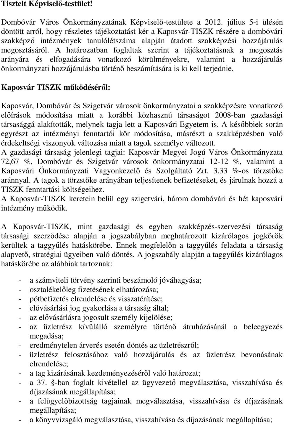 A határozatban foglaltak szerint a tájékoztatásnak a megosztás arányára és elfogadására vonatkozó körülményekre, valamint a hozzájárulás önkormányzati hozzájárulásba történő beszámítására is ki kell