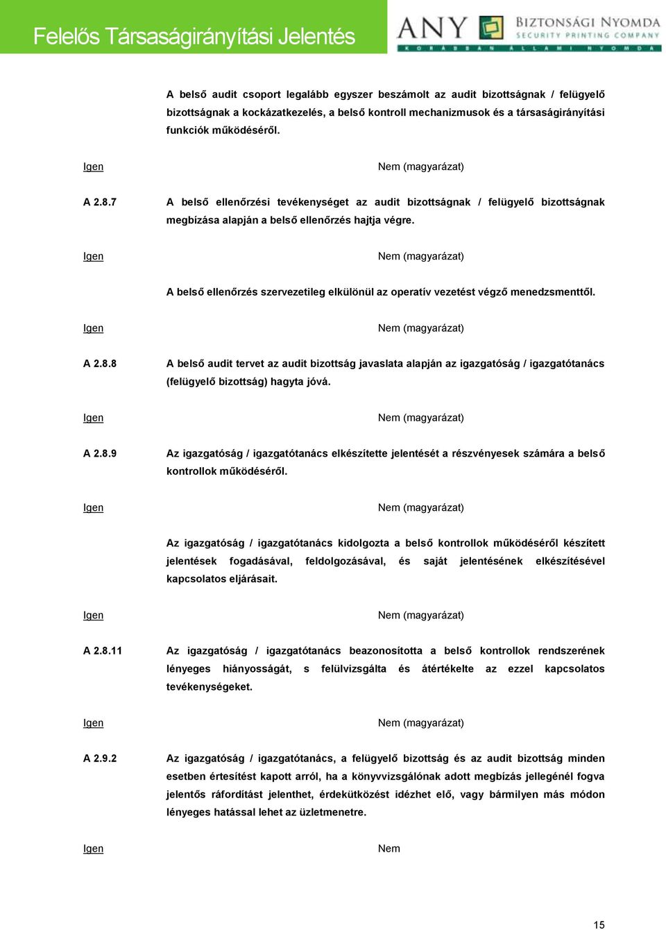 A belső ellenőrzés szervezetileg elkülönül az operatív vezetést végző menedzsmenttől. A 2.8.