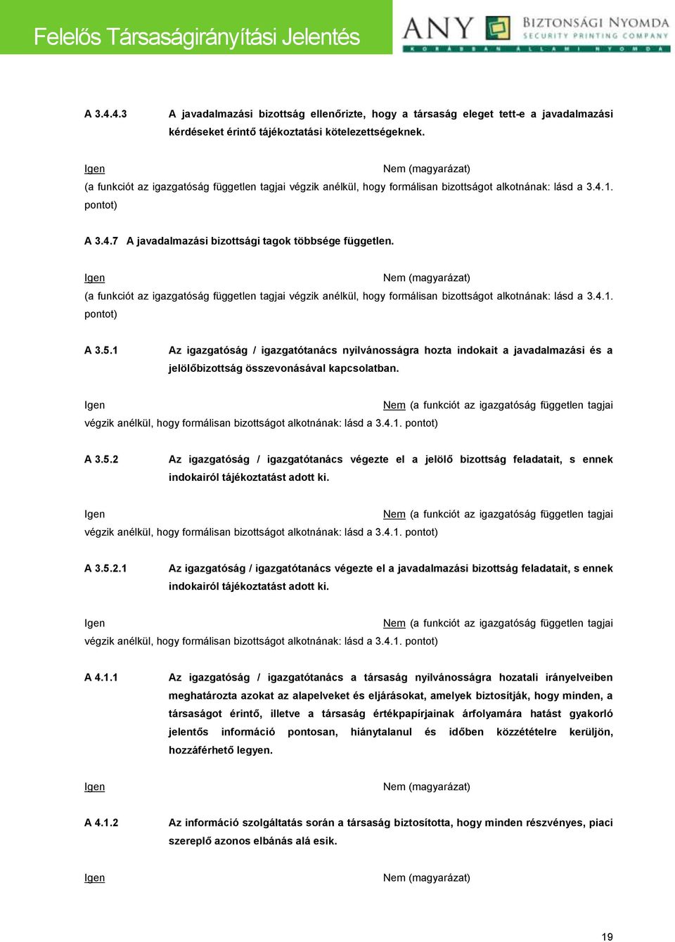 (a funkciót az igazgatóság független tagjai végzik anélkül, hogy formálisan bizottságot alkotnának: lásd a 3.4.1. pontot) A 3.5.