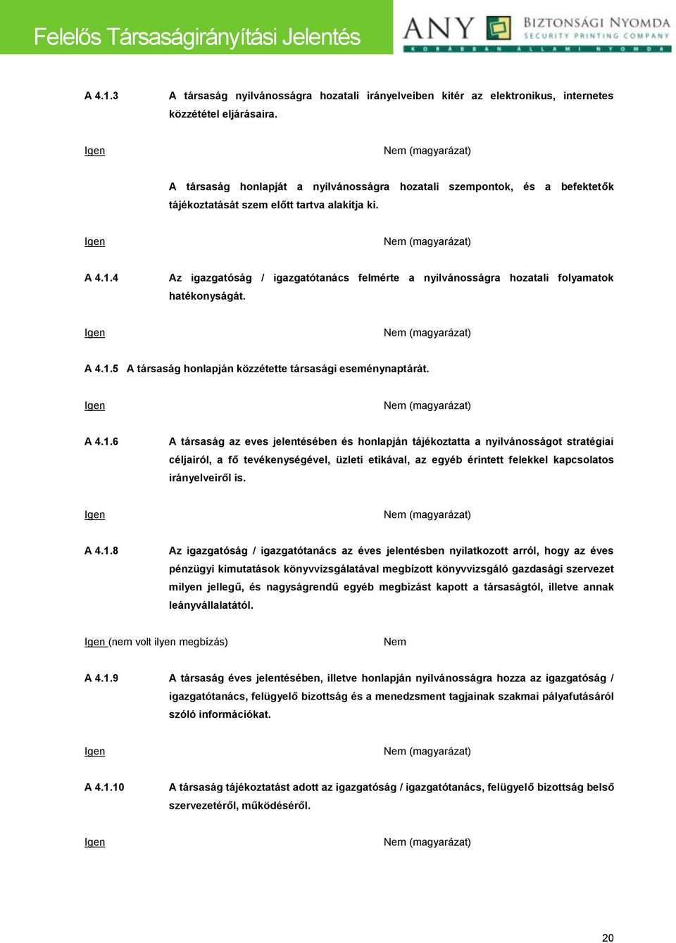 4 Az igazgatóság / igazgatótanács felmérte a nyilvánosságra hozatali folyamatok hatékonyságát. A 4.1.