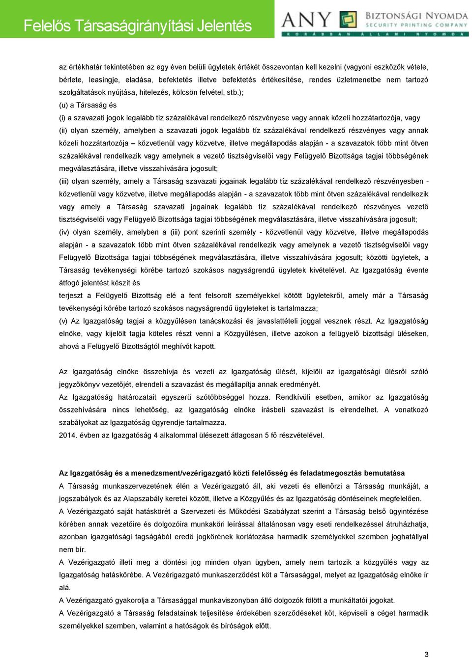 ); (u) a Társaság és (i) a szavazati jogok legalább tíz százalékával rendelkező részvényese vagy annak közeli hozzátartozója, vagy (ii) olyan személy, amelyben a szavazati jogok legalább tíz