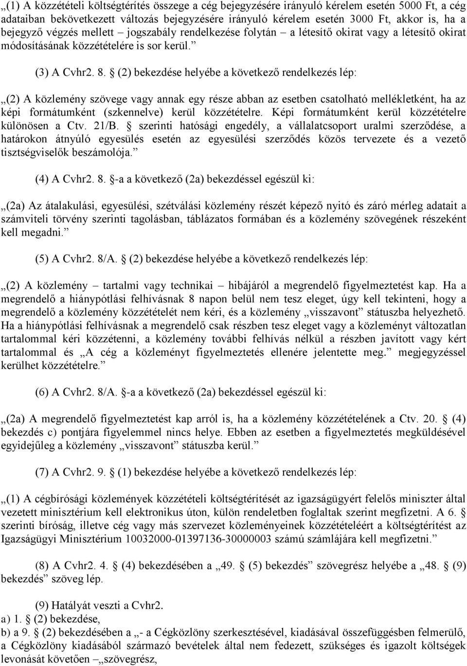 (2) bekezdése helyébe a következő rendelkezés lép: (2) A közlemény szövege vagy annak egy része abban az esetben csatolható mellékletként, ha az képi formátumként (szkennelve) kerül közzétételre.