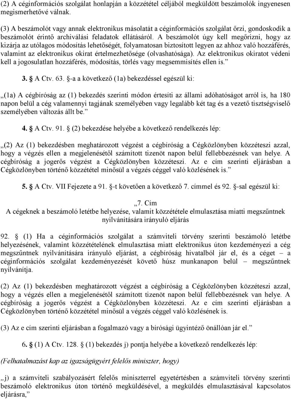 A beszámolót úgy kell megőrizni, hogy az kizárja az utólagos módosítás lehetőségét, folyamatosan biztosított legyen az ahhoz való hozzáférés, valamint az elektronikus okirat értelmezhetősége