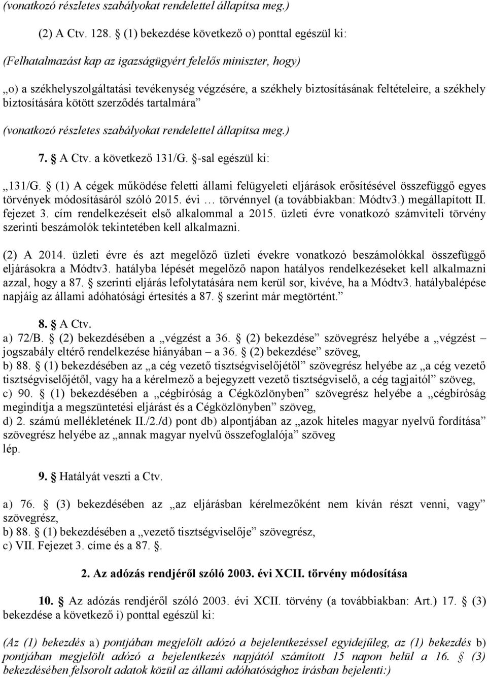 a székhely biztosítására kötött szerződés tartalmára (vonatkozó részletes szabályokat rendelettel állapítsa meg.) 7. A Ctv. a következő 131/G. -sal egészül ki: 131/G.