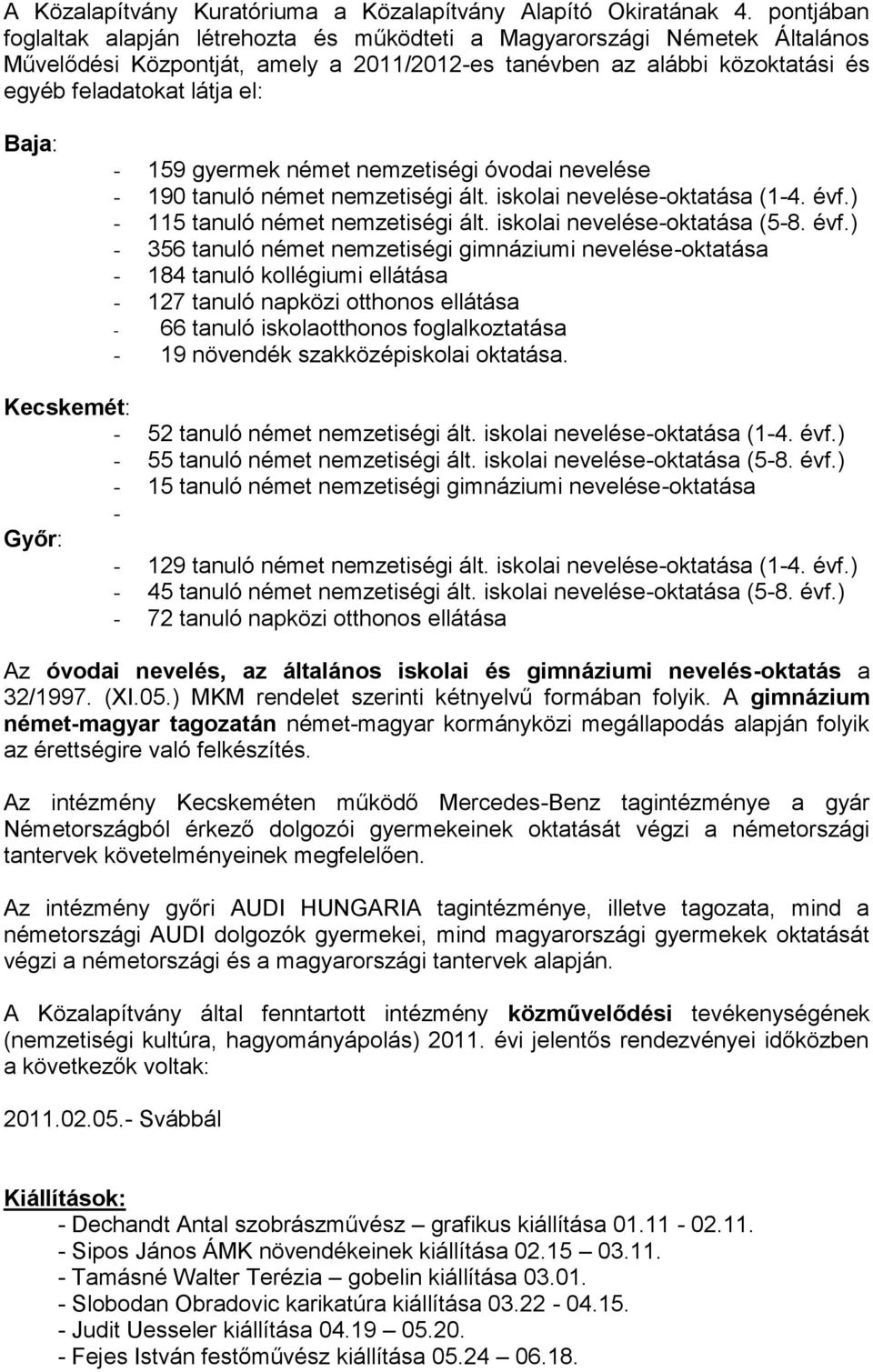 159 gyermek német nemzetiségi óvodai nevelése - 190 tanuló német nemzetiségi ált. iskolai nevelése-oktatása (1-4. évf.