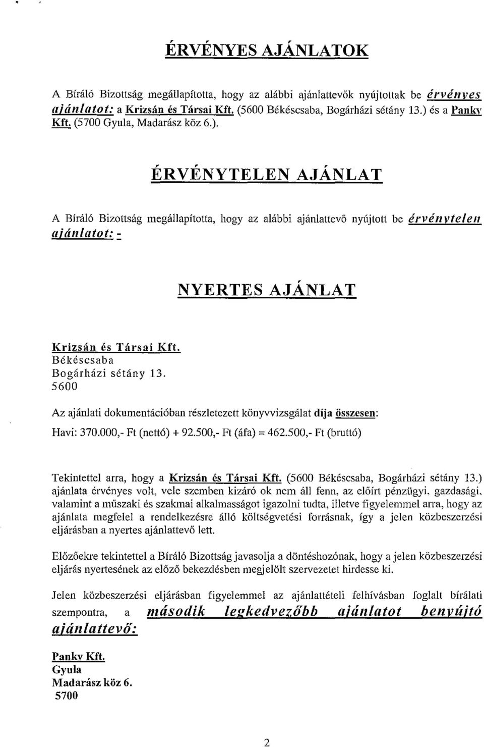 Bekescsaba Bogarhazi swiny 13. 5600 Az ajanlati dokumentaci6ban reszletezett konyvvizsgalat dija iisszesen: Havi: 370.000,- Ft (nett6) + 92.500,- Ft (afa) = 462.