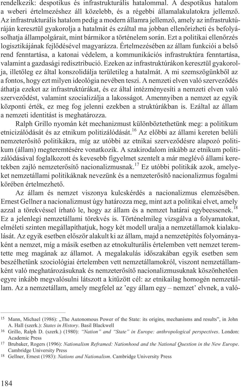 bármikor a történelem során. Ezt a politikai ellenõrzés logisztikájának fejlõdésével magyarázza.