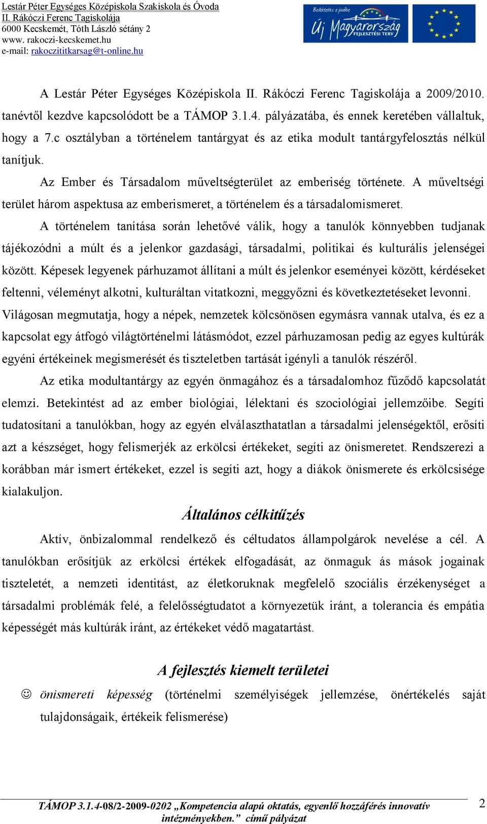 A műveltségi terület három aspektusa az emberismeret, a történelem és a társadalomismeret.