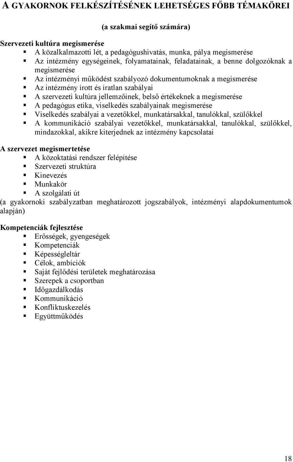 kultúra jellemzőinek, belső értékeknek a megismerése A pedagógus etika, viselkedés szabályainak megismerése Viselkedés szabályai a vezetőkkel, munkatársakkal, tanulókkal, szülőkkel A kommunikáció