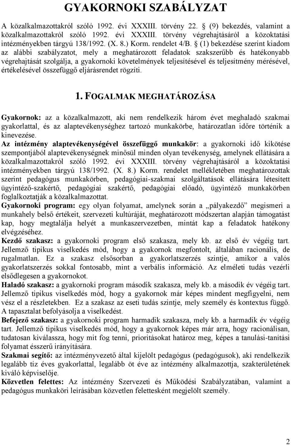 (1) bekezdése szerint kiadom az alábbi szabályzatot, mely a meghatározott feladatok szakszerűbb és hatékonyabb végrehajtását szolgálja, a gyakornoki követelmények teljesítésével és teljesítmény