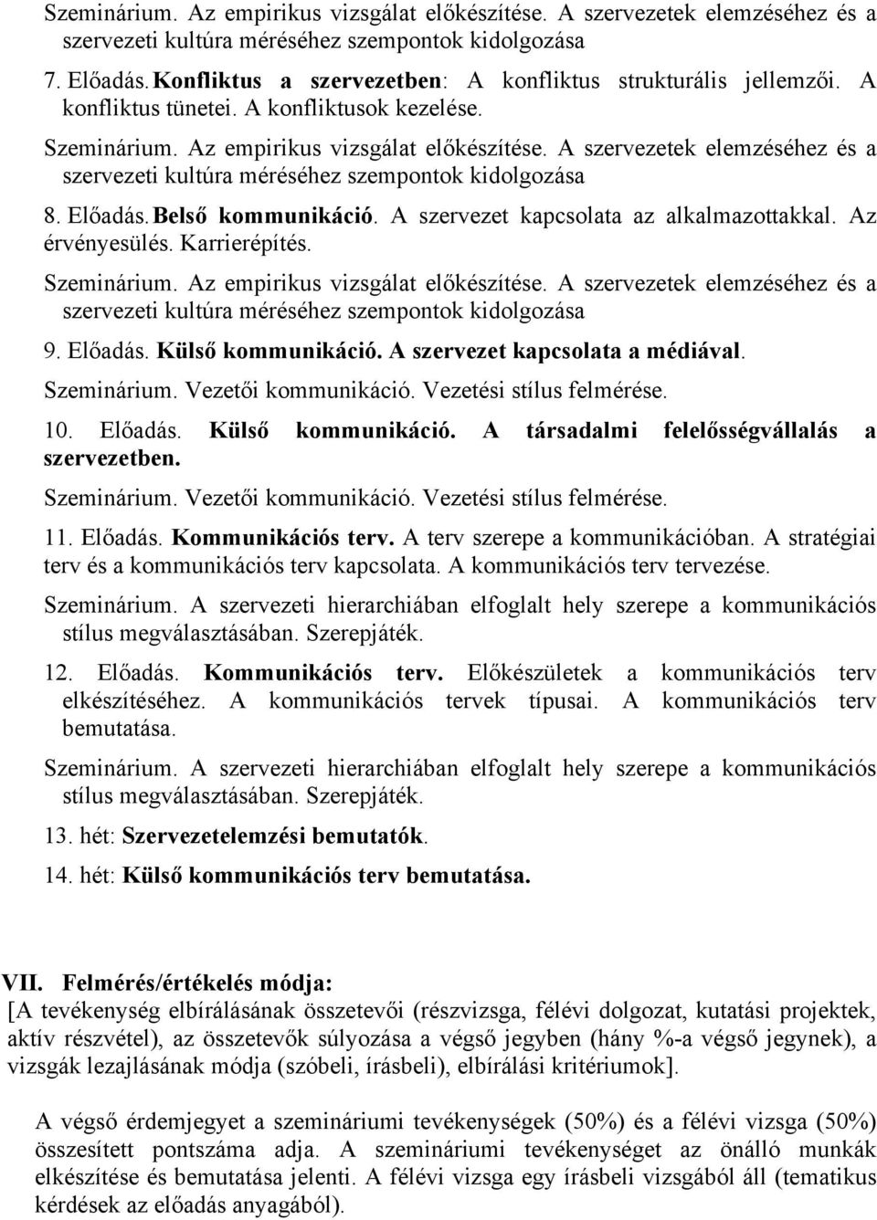 Szeminárium. Vezetői kommunikáció. Vezetési stílus felmérése. 11. Előadás. Kommunikációs terv. A terv szerepe a kommunikációban. A stratégiai terv és a kommunikációs terv kapcsolata.