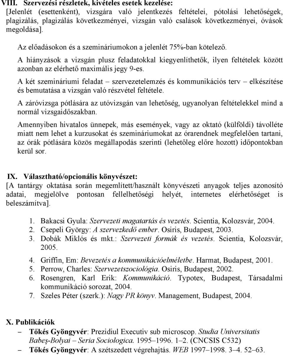 A hiányzások a vizsgán plusz feladatokkal kiegyenlíthetők, ilyen feltételek között azonban az elérhető maximális jegy 9-es.