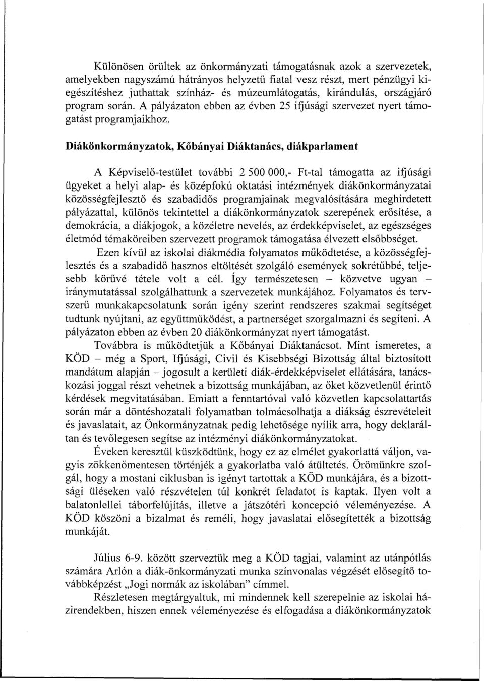 Diákönkormányzatok, Kőbányai Diáktanács, diákparlament A Képviselő-testület további 2 500 000,- Ft-tal támogatta az ifjúsági ügyeket a helyi alap- és középfokú oktatási intézmények diákönkormányzatai